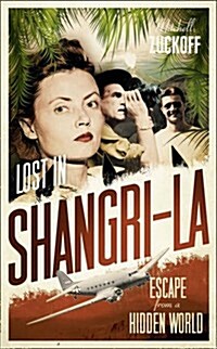 Lost in Shangri-La: Escape from a Hidden World - A True Story (Paperback)