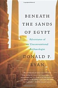Beneath the Sands of Egypt: Adventures of an Unconventional Archaeologist (Paperback)