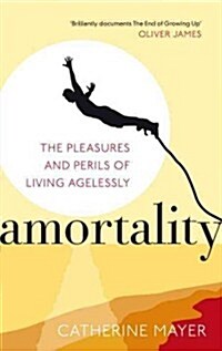 Amortality : The Pleasures and Perils of Living Agelessly (Paperback)