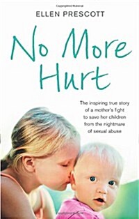 No More Hurt : The Inspiring True Story of a Mothers Fight to Save Her Children from the Nightmare Sexual Abuse (Paperback)