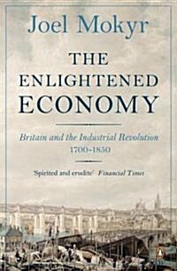 [중고] The Enlightened Economy : Britain and the Industrial Revolution, 1700-1850 (Paperback)