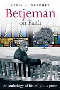 Betjeman on Faith : An Anthology of His Religious Prose (Paperback)