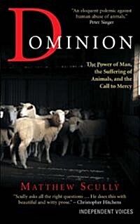 Dominion : The Power of Man, the Suffering of Animals, and the Call to Mercy (Paperback)