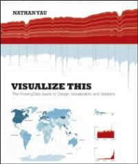 Visualize this : the FlowingData guide to design, visualization, and statistics