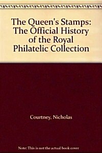 The Queens Stamps : The Authorised History of the Royal Philatelic Collection (Paperback)