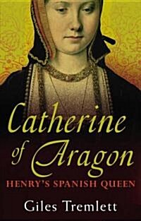 Catherine of Aragon : Henrys Spanish Queen (Paperback)