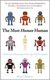 Most Human Human: A Defence of Humanity in the Age of the Computer (Hardcover)