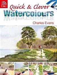 Quick and Clever Watercolours : Step-by-Step Projects for Spectacular Results (Paperback)