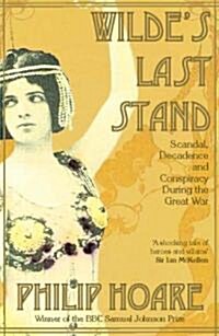 Wildes Last Stand : Scandal, Decadence and Conspiracy During the Great War (Paperback)