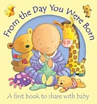 From the Day You Were Born : A First Book to Share with Baby (Board Book)