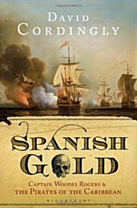 Spanish Gold: Captain Woodes Rogers and the Pirates of the Caribbean (Hardcover)