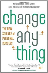 Change Anything: The New Science of Personal Success. Kerry Patterson ... [Et Al.] (Paperback)