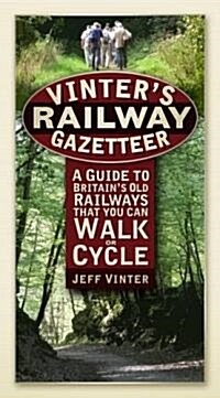 Vinters Railway Gazetteer : A Guide to Britains Old Railways That You Can Walk or Cycle (Paperback)