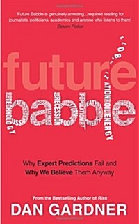 Future Babble : Why Expert Predictions Fail and Why We Believe Them Anyway (Paperback)