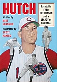 Hutch: Baseballs Fred Hutchinson and a Legacy of Courage (Paperback)