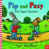 Pip and Posy: The Super Scooter (Hardcover)