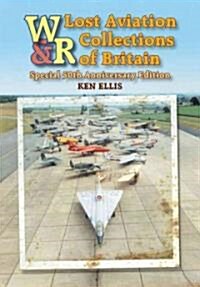 Lost Aviation Collections of Britain (Hardcover, 50th ed.)