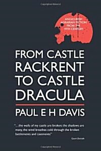 From Castle Rackrent to Castle Dracula: Anglo-Irish Agrarian Fiction from the 19th Century (Paperback)