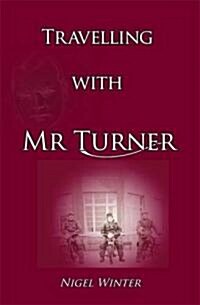 Travelling with Mr Turner (Paperback)