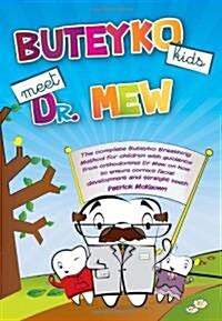 Buteyko Kids Meet Dr Mew: The Complete Buteyko Breathing Method for Children with Guidance from Orthodontist Dr Mew on How to Ensure Correct Fac (Hard