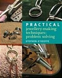 Practical Jewellery-Making Techniques : Problem Solving (Paperback)