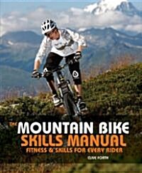 The Mountain Bike Skills Manual : Fitness and Skills for Every Rider (Paperback)