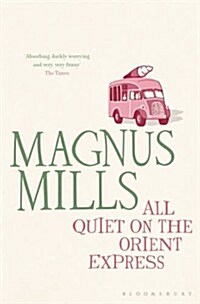 All Quiet on the Orient Express : A hilariously surreal novel from the Booker Prize-shortlisted author (Paperback)
