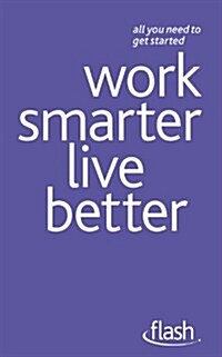 Work Smarter Live Better. by Tina Konstant, Morris Taylor (Paperback)