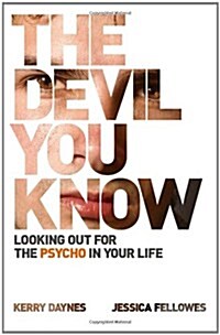 The Devil You Know : Looking Out for the Psycho in Your Life (Paperback)