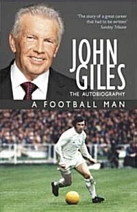 John Giles: A Football Man - My Autobiography : The heart of the game (Paperback)
