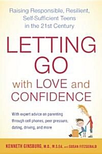 Letting Go with Love and Confidence: Raising Responsible, Resilient, Self-Sufficient Teens in the 21st Century (Paperback)