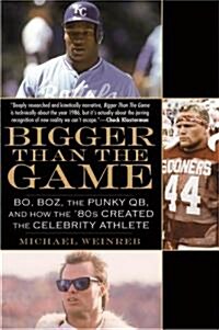 Bigger Than the Game: Bo, Boz, the Punky QB, and How the 80s Created the Celebrity Athlete (Paperback)