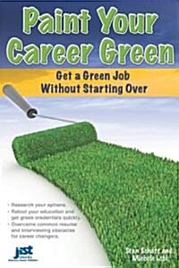 Paint Your Career Green: Get a Green Job Without Starting Over (Paperback)