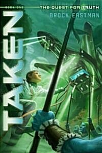 Taken: The Quest for Truth, Book 1 (Paperback)