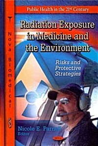 Radiation Exposure in Medicine & the Environment (Hardcover, UK)