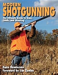Modern Shotgunning: The Ultimate Guide to Guns, Loads, and Shooting (Hardcover)