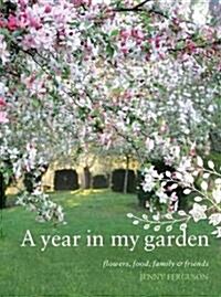 Year in My Garden: Flowers, Food, Family & Friends (Paperback)