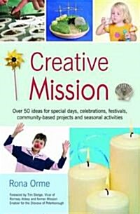 Creative Mission : Over 50 Ideas for Special Days, Celebrations, Festivals, Community-based Projects and Seasonal Activities (Paperback)