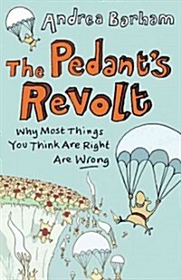 The Pedants Revolt : Why Most Things You Think are Right are Wrong (Paperback)