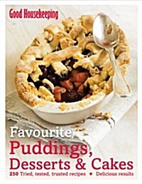 Good Housekeeping Favourite Puddings, Desserts & Cakes : 250 Tried, Tested, Trusted Recipes; Delicious Results (Hardcover)