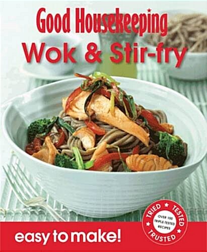 Good Housekeeping Easy To Make! Wok & Stir Fry : Over 100 Triple-Tested Recipes (Paperback)