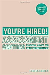 Youre Hired! Assessment Centres: Essential Advice for Peak Performance (Paperback)