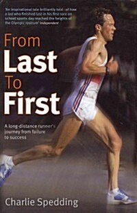 From Last to First : A Long-distance Runners Journey from Failure to Success (Hardcover)