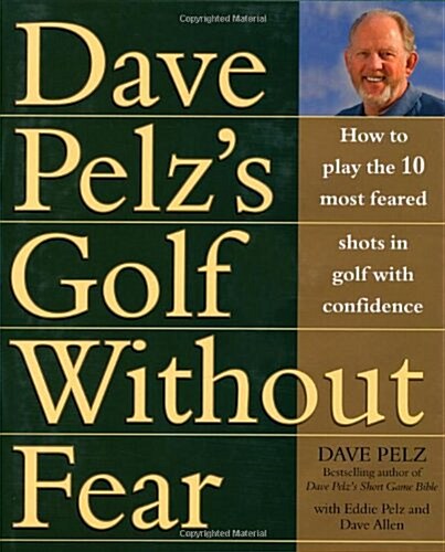 Golf Without Fear: How to Play the 10 Most Feared Shots in Golf with Confidence (Hardcover)