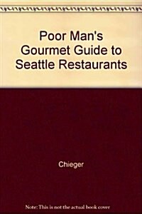 Poor Mans Gourmet Guide to Seattle Restaurants (Paperback)