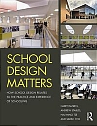School Design Matters : How School Design Relates to the Practice and Experience of Schooling (Paperback)
