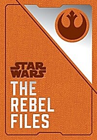 Star Wars: The Rebel Files: (star Wars Books, Science Fiction Adventure Books, Jedi Books, Star Wars Collectibles) (Hardcover)