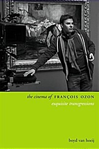 The Cinema of Franois Ozon: Exquisite Transgressions (Hardcover)