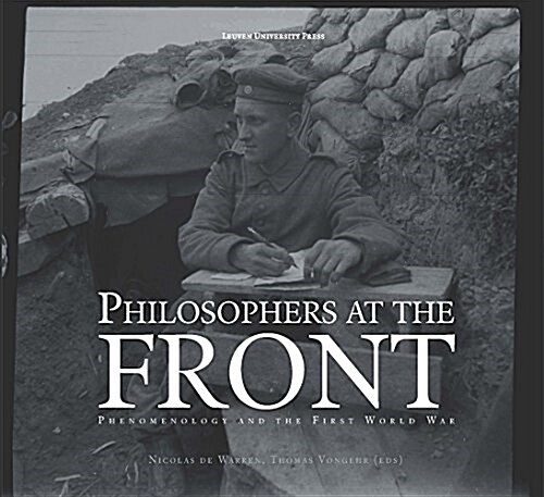 Philosophers at the Front: Phenomenology and the First World War (Hardcover)