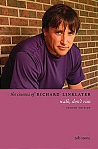 The Cinema of Richard Linklater: Walk, Dont Run (Hardcover)